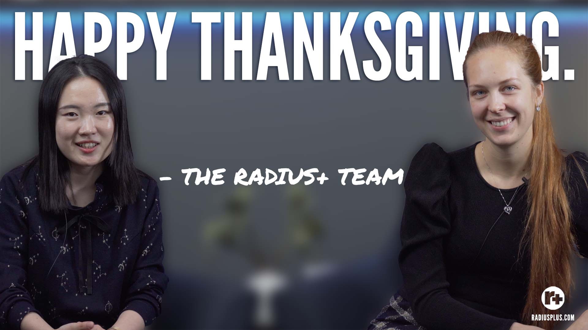 Happy Thanksgiving * From The Radius+ Team